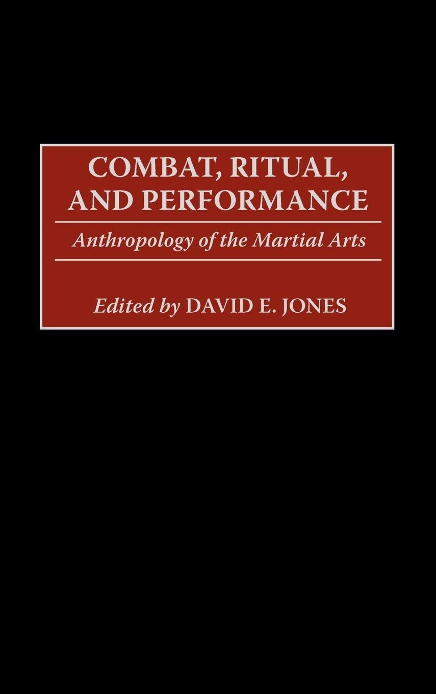 Combat, Ritual, and Performance: Anthropology of the Martial Arts,Used