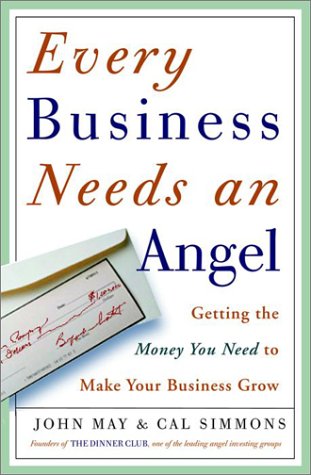 Every Business Needs an Angel: Getting the Money You Need to Make Your Business Grow,Used