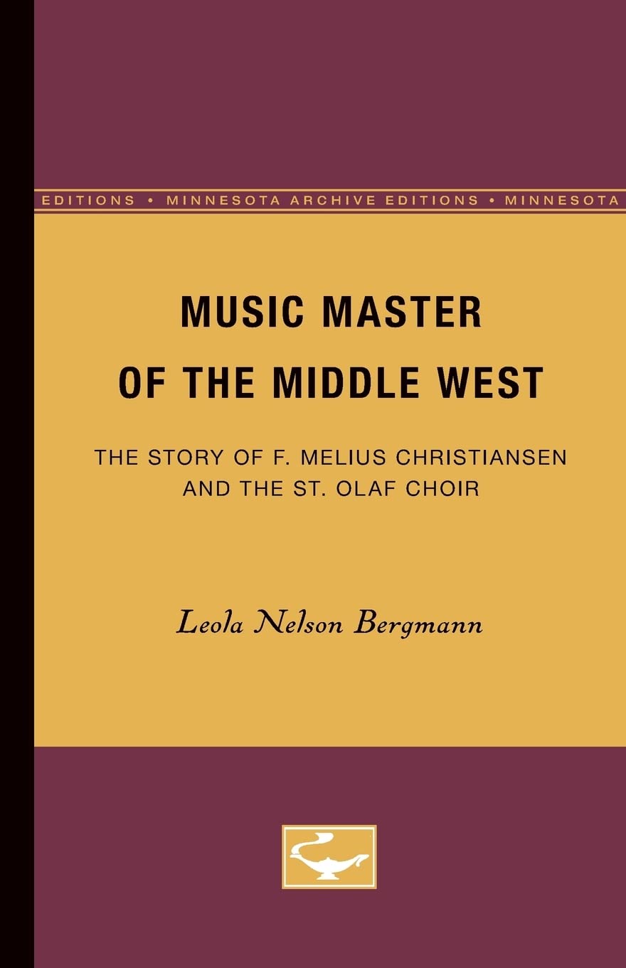 Music Master Of The Middle West: The Story Of F. Melius Christiansen And The St. Olaf Choir,Used