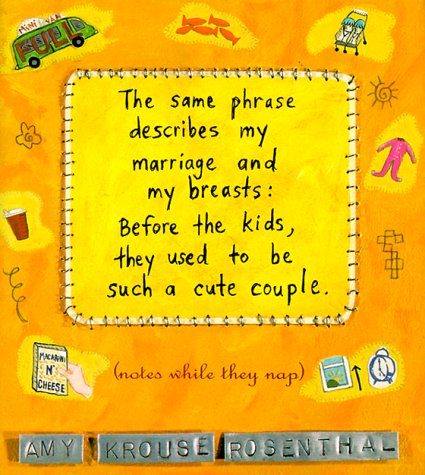 The Same Phrase Describes My Marriage And My Breasts: Before The Kids, They Used To Be Such A Cute Couple (Notes While They Nap),New