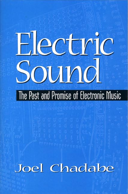 Electric Sound: The Past And Promise Of Electronic Music,New