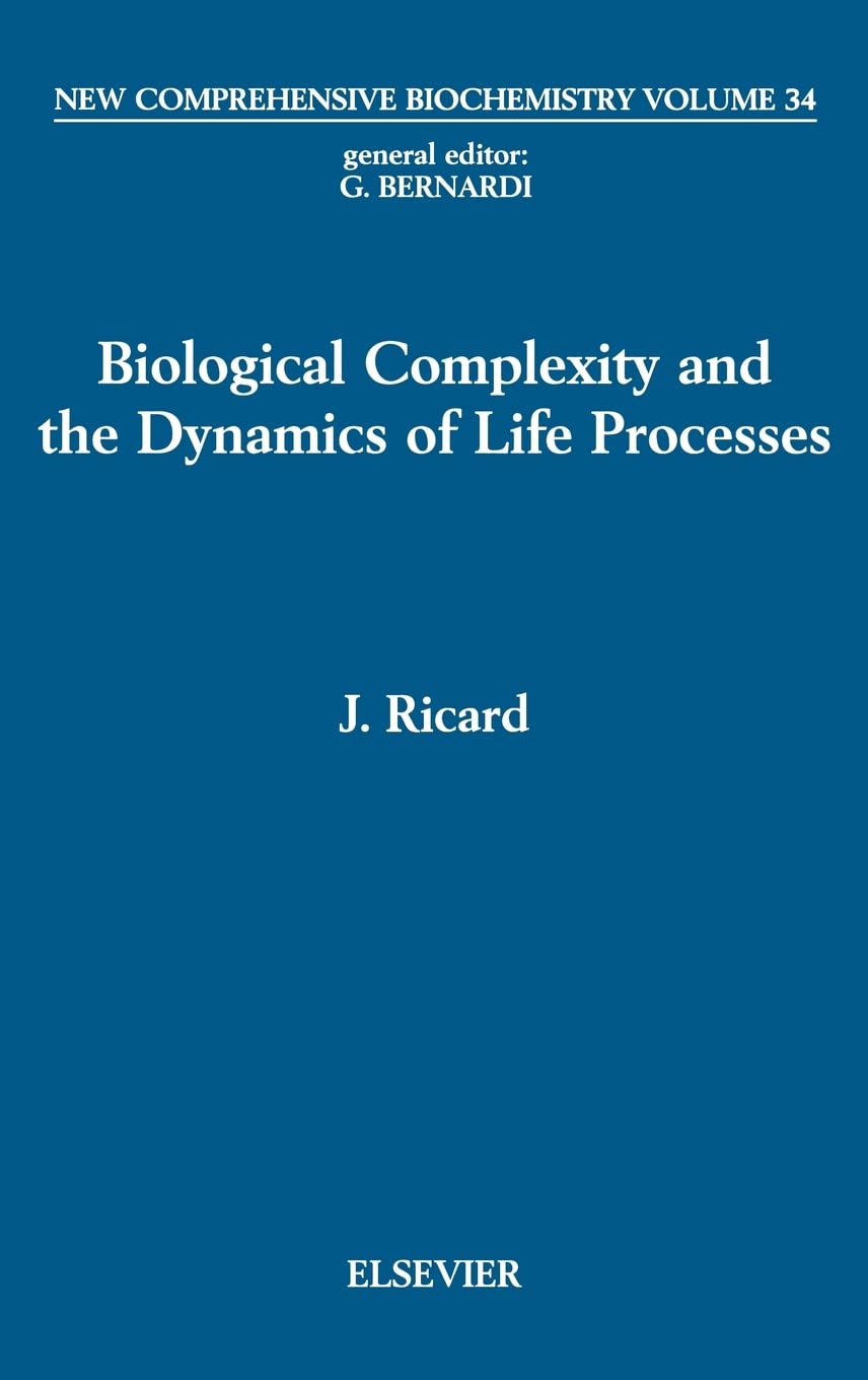 Biological Complexity and the Dynamics of Life Processes (Volume 34) (New Comprehensive Biochemistry, Volume 34),New