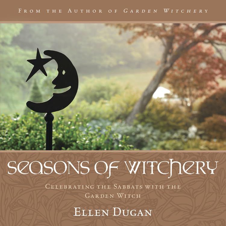 Seasons Of Witchery: Celebrating The Sabbats With The Garden Witch,New