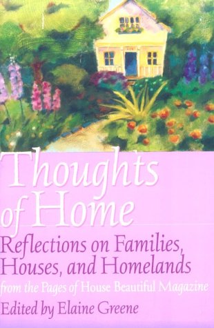 House Beautiful Thoughts of Home: Reflections on Families, Houses, and Homelands from the Pages of House Beautiful Magazine,Used