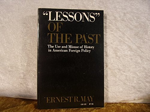 Lessons' Of The Past: The Use And Misuse Of History In American Foreign Policy (Galaxy Books),New