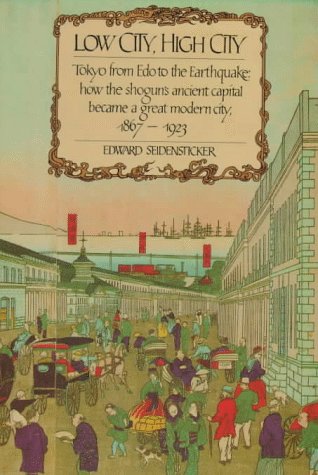 Low City, High City: Tokyo From Edo To The Earthquake: How The Shogun'S Ancient Capital Became A Great Modern City, 18671923,Used