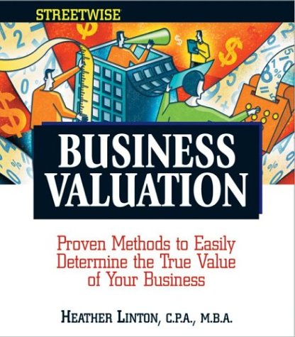 Streetwise Business Valuation: Proven Methods to Easily Determine the True Value of Your Business (Adams Streetwise Series),Used