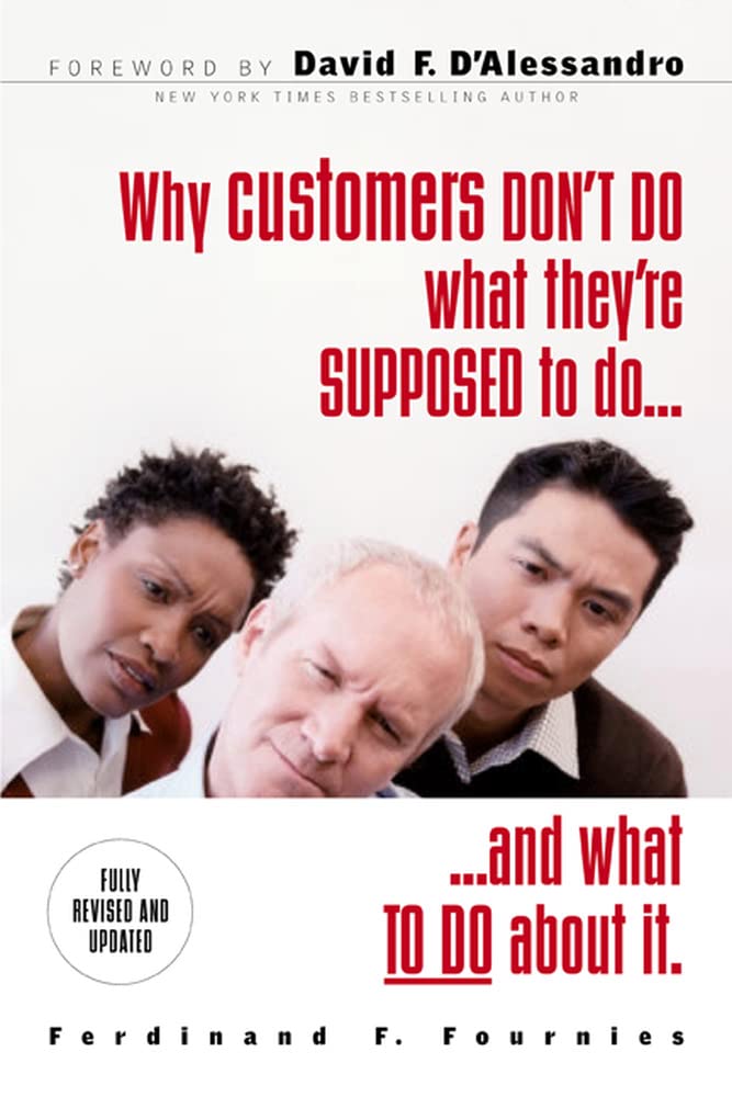 Why Customers Don't Do What They're Supposed To and What To Do About It,New