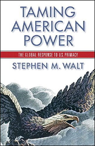 Taming American Power: The Global Response To U.S. Primacy,New