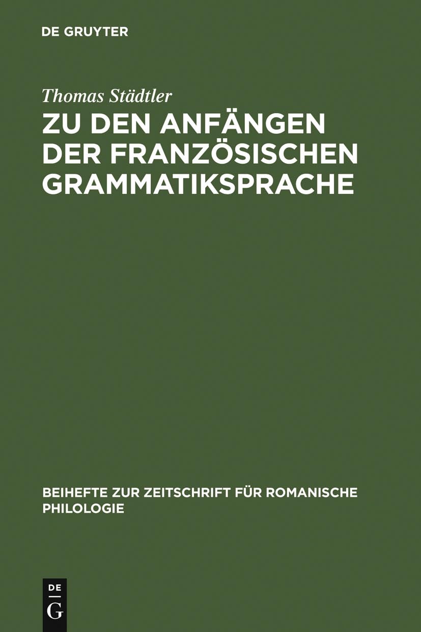 Zu den Anfngen der franzsischen Grammatiksprache: Textausgaben und Wortschatzstudien (Beihefte zur Zeitschrift fr romanische Phi,Used