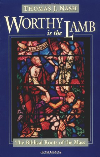 Worthy is the Lamb: The Biblical Roots of the Mass,New