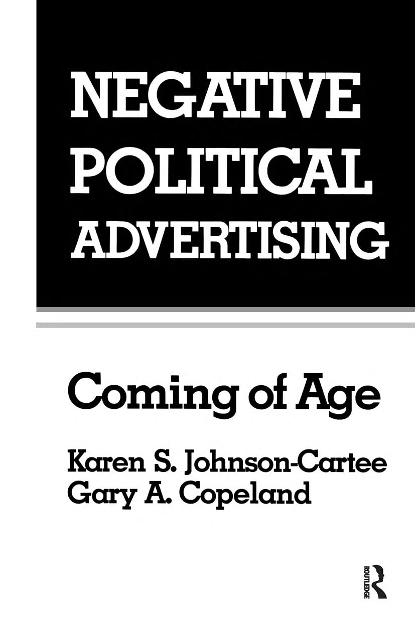Negative Political Advertising: Coming Of Age (Routledge Communication Series),Used