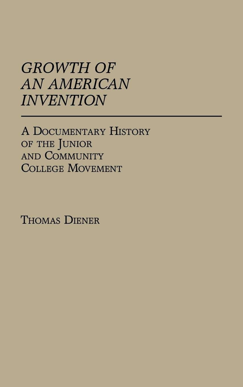 Growth Of An American Invention: A Documentary History Of The Junior And Community College Movement (Contributions To The Study
