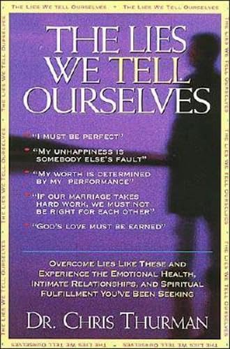 The Lies We Tell Ourselves Overcome Lies And Experience The Emotional Health, Intimate Relationships, And Spiritual Fulfillment ,Used
