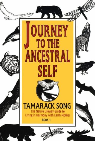 Journey To The Ancestral Self: The Native Lifeway Guide To Living In Harmony With The Earth Mother,New