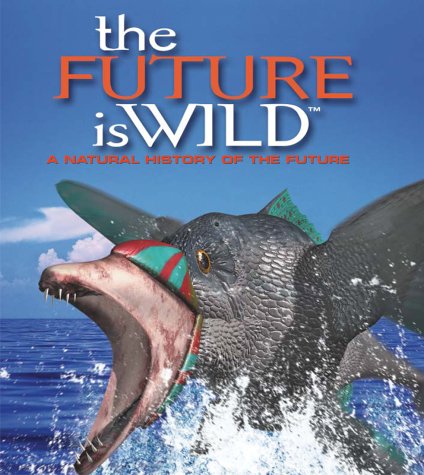 The Future Is Wild: A Natural History Of The Future