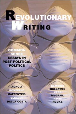 Revolutionary Writing: Common Sense Essays in PostPolitical Politics,New