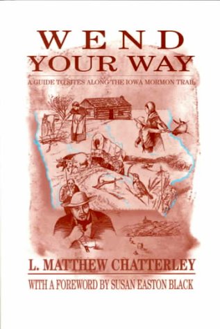 Wend Your Way: A Guide to Sites Along the Iowa Mormon Trail,Used