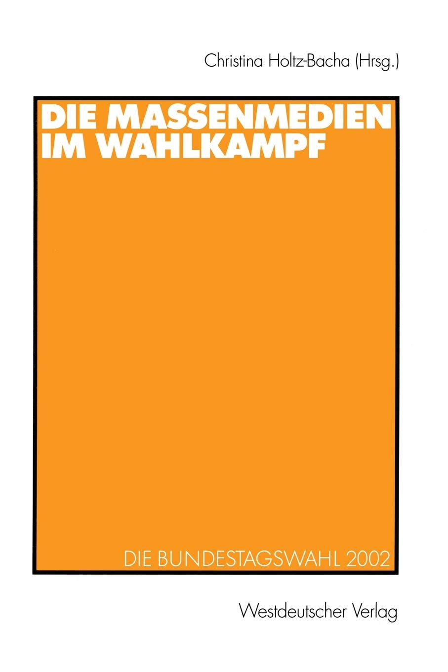 Die Massenmedien Im Wahlkampf: Die Bundestagswahl 2002 (German Edition),Used