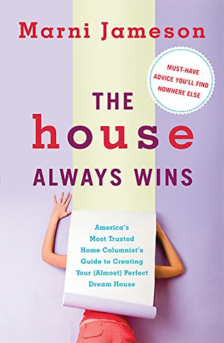 The House Always Wins: Americas Most Trusted Home Columnists Guide to Creating Your (Almost) Perfect Dream House,Used