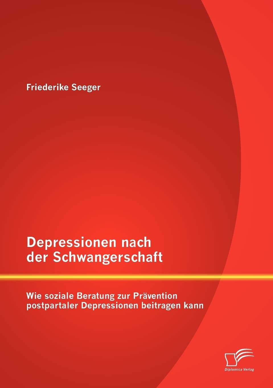 Depressionen nach der Schwangerschaft: Wie soziale Beratung zur Prvention postpartaler Depressionen beitragen kann (German Editi,Used