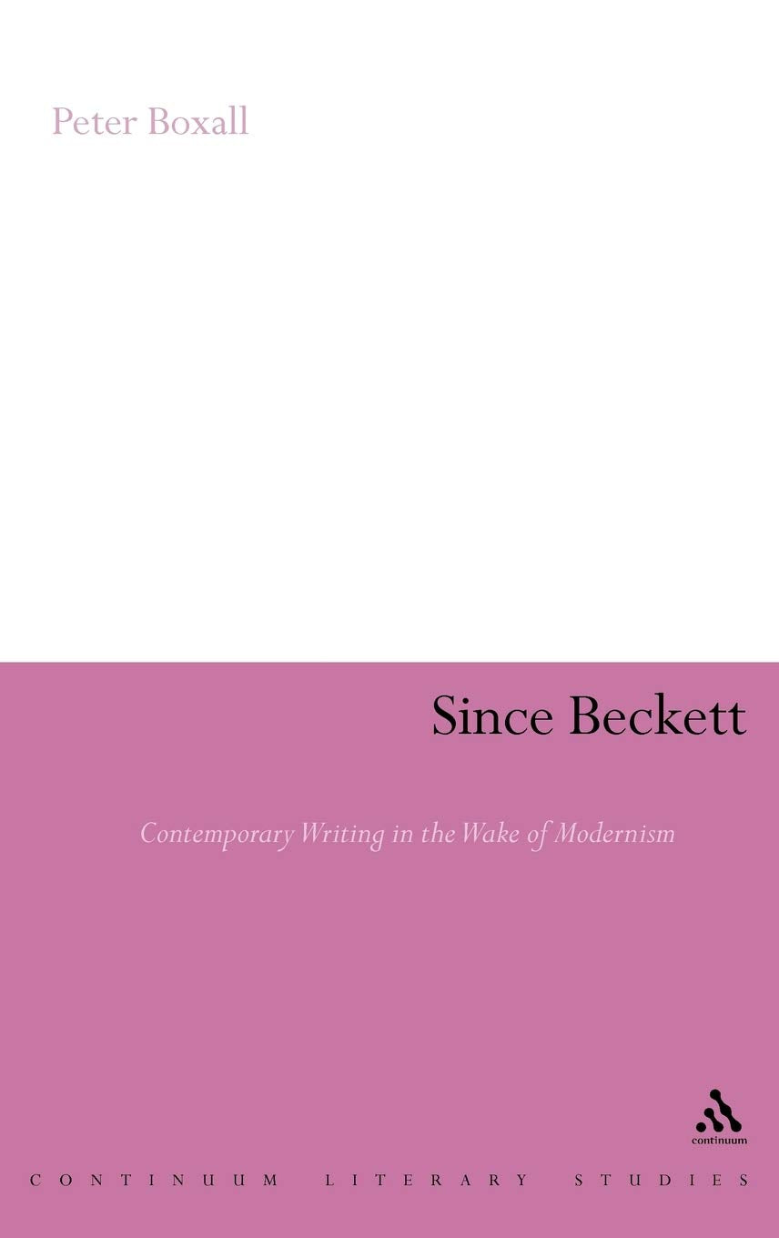 Since Beckett: Contemporary Writing In The Wake Of Modernism (Continuum Literary Studies),Used