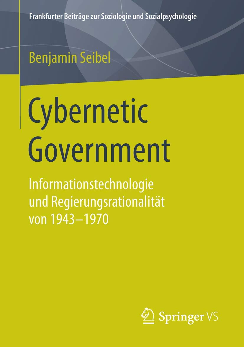 Cybernetic Government: Informationstechnologie und Regierungsrationalitt von 19431970 (Frankfurter Beitrge zur Soziologie und S,Used