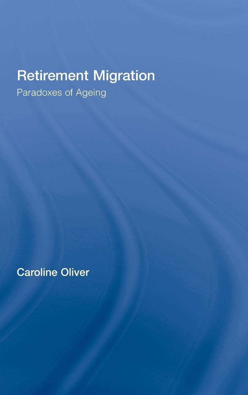 Retirement Migration: Paradoxes of Ageing (Routledge Research in Population and Migration),New