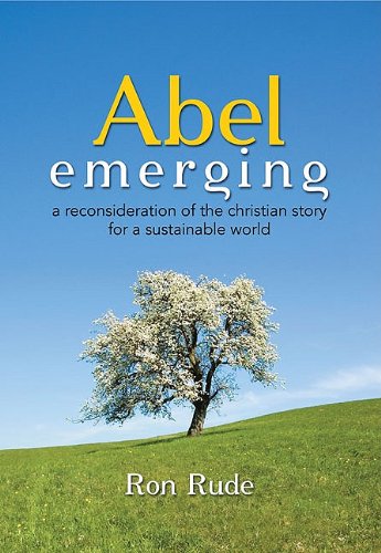 Abel Emerging: A Reconsideration of the Christian Story for a Sustainable World,Used