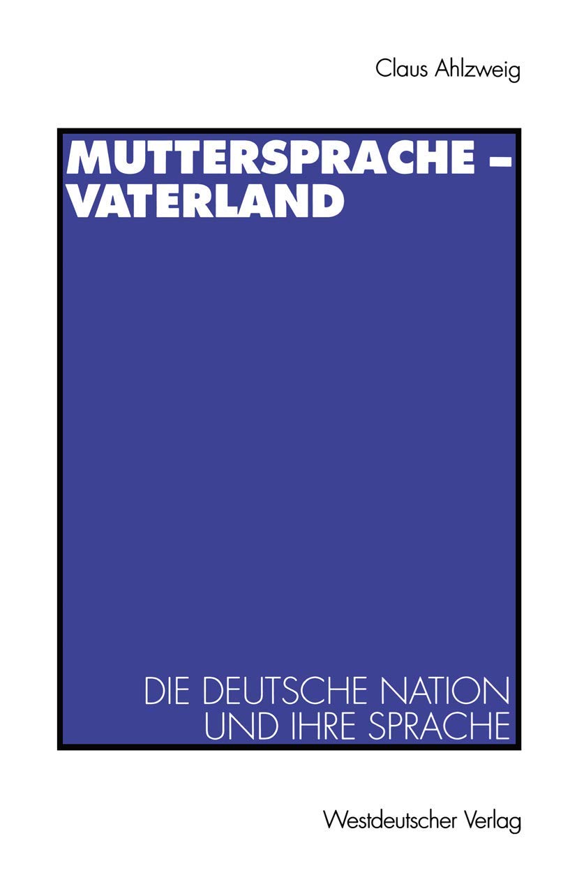 Muttersprache  Vaterland: Die Deutsche Nation Und Ihre Sprache (German Edition),Used