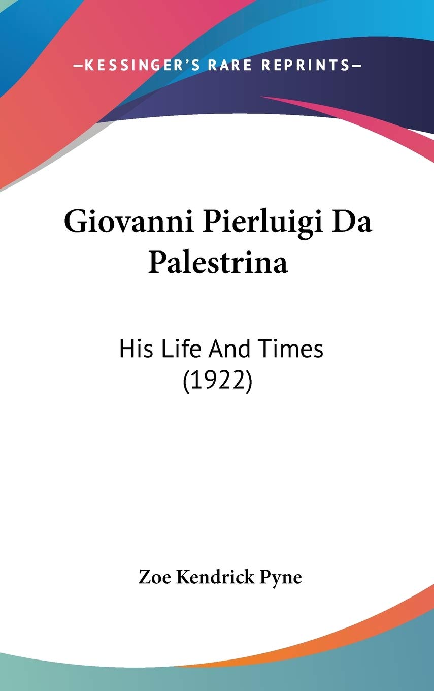 Giovanni Pierluigi Da Palestrina: His Life And Times (1922),New