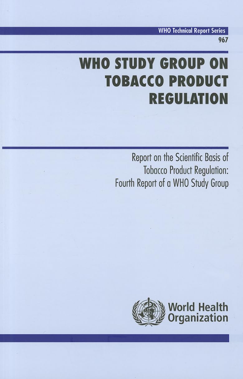 WHO Study Group on Tobacco Product Regulation: Report on the Scientific Basis of Tobacco Product Regulation: Fourth Report of a ,Used