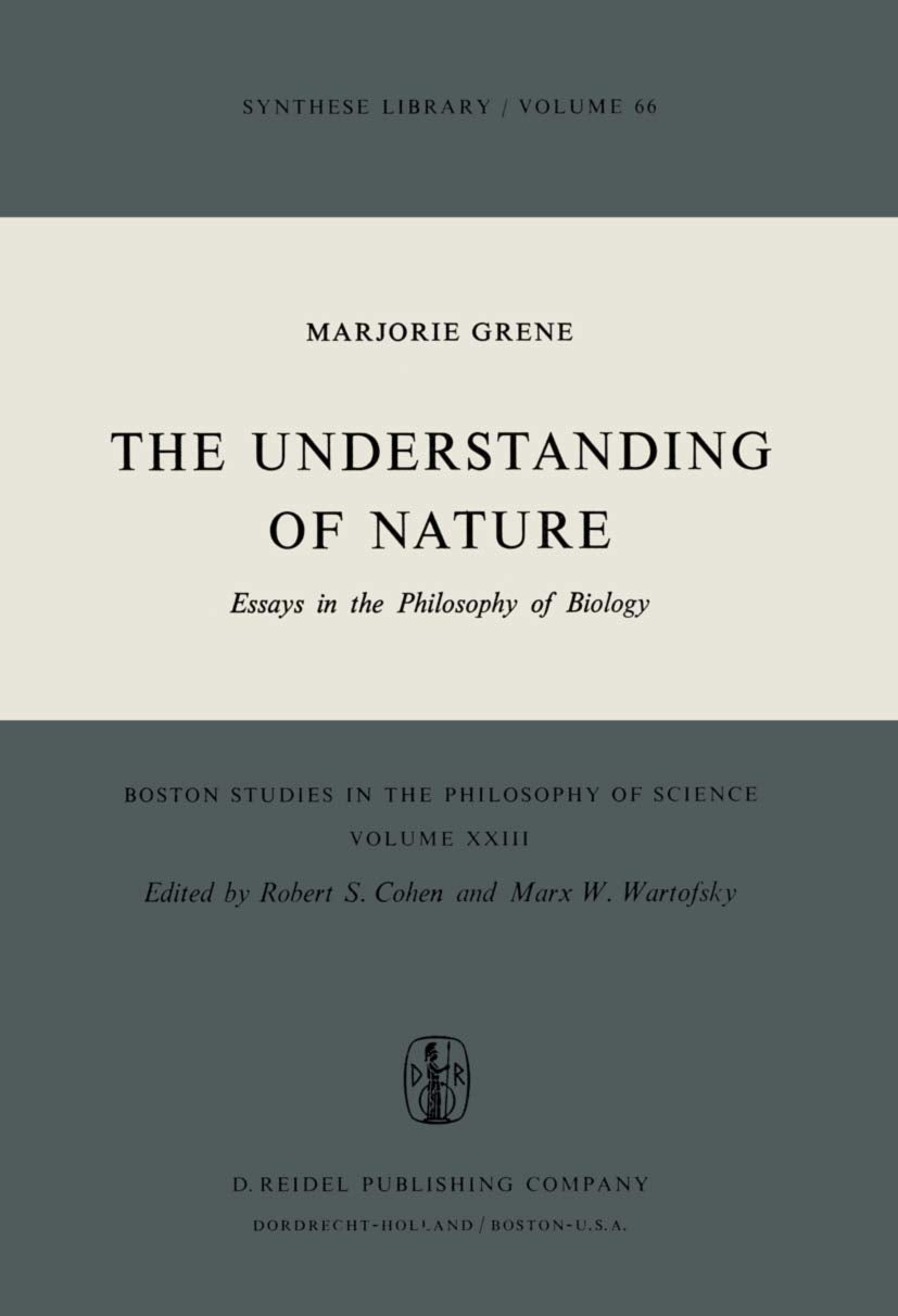 The Understanding of Nature: Essays in the Philosophy of Biology (Boston Studies in the Philosophy and History of Science, 23),New