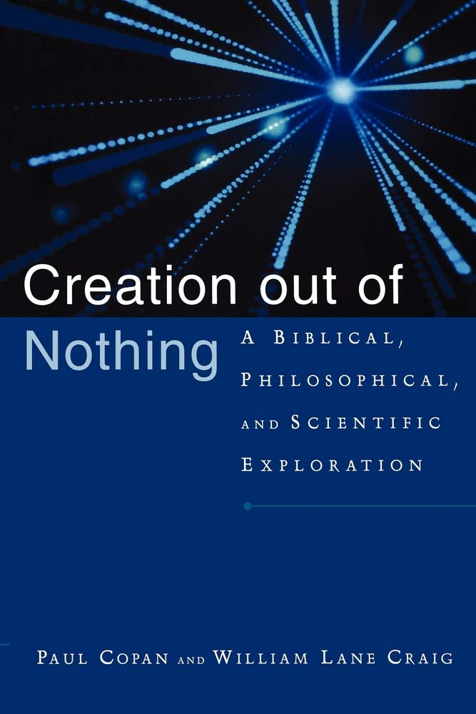 Creation Out Of Nothing: A Biblical, Philosophical, And Scientific Exploration,New