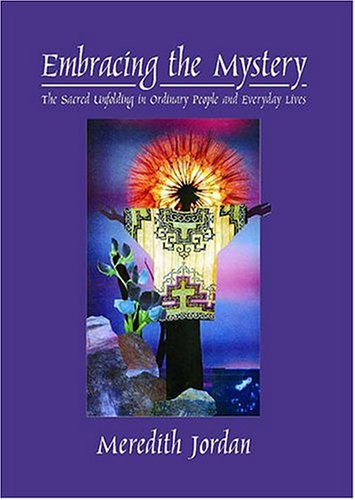 Embracing the Mystery: The Sacred Unfolding in Ordinary People and Everyday Lives,Used