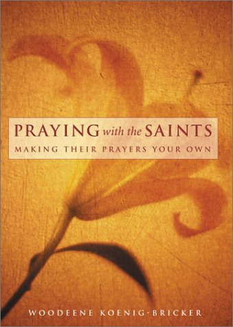 Praying With the Saints: Making Their Prayers Your Own,Used