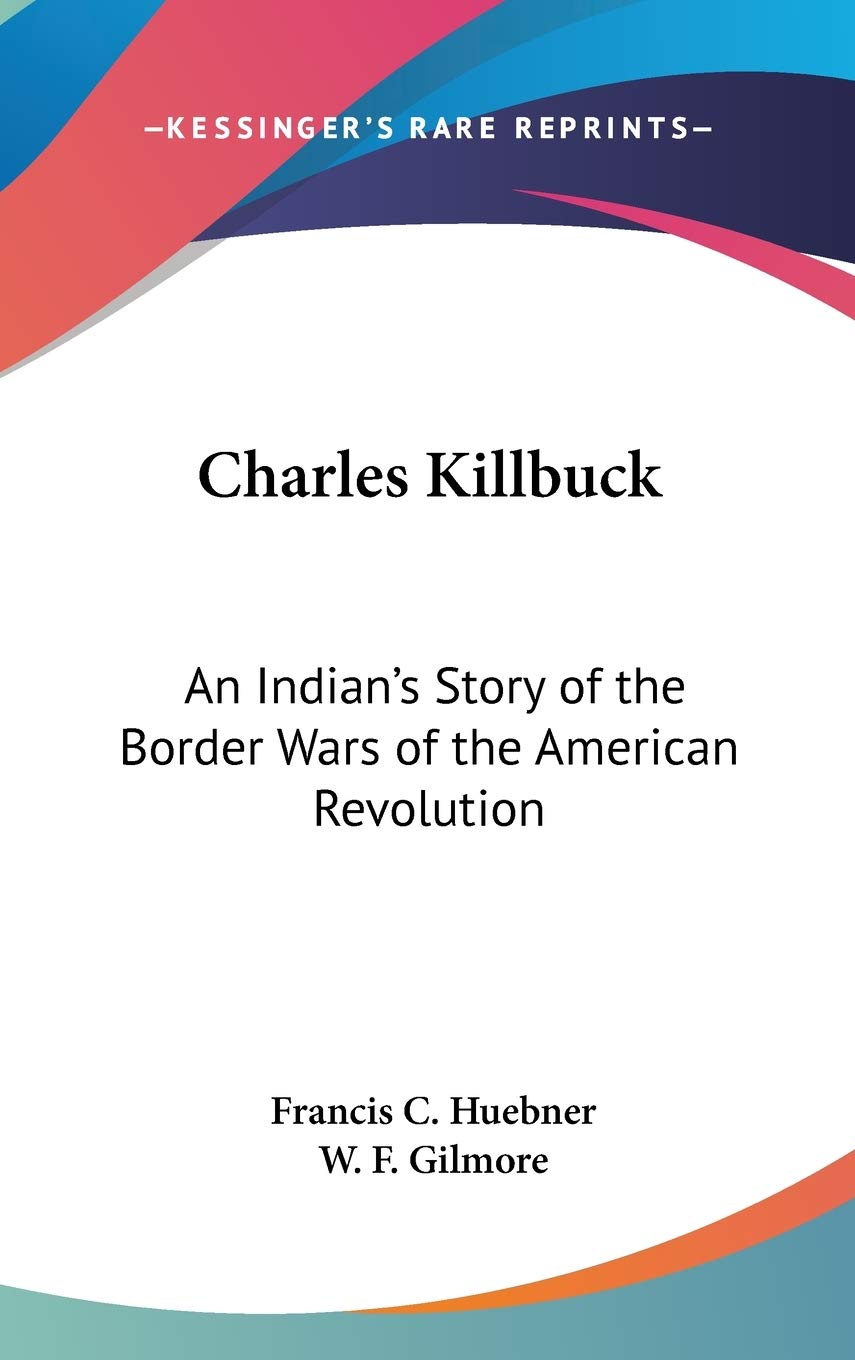 Charles Killbuck: An Indian's Story of the Border Wars of the American Revolution,Used