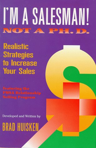 I'm a Salesman! Not a Ph.D.: Realistic Strategies to Increase Your Sales,Used