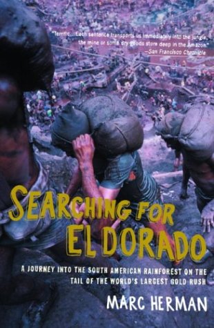 Searching for El Dorado: A Journey into the South American Rainforest on the Tail of the World's Largest Gold Rush,Used