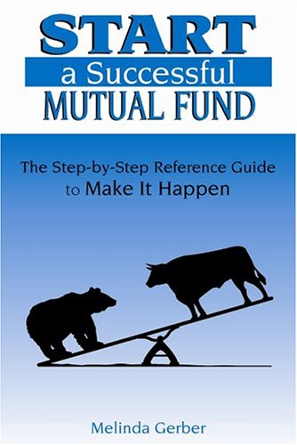 Start a Successful Mutual Fund: The StepbyStep Reference Guide to Make It Happen,Used