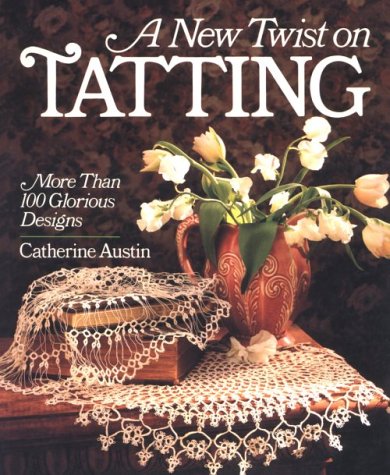 A New Twist On Tatting: More Than 100 Glorious Designs,New