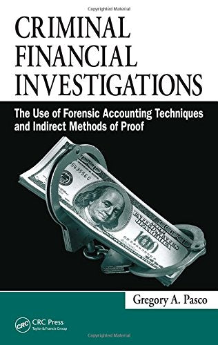 Criminal Financial Investigations: The Use of Forensic Accounting Techniques and Indirect Methods of Proof,Used
