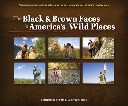 The Black & Brown Faces in America's Wild Places: African Americans Making Nature and the Environment a Part of Their Everyday L,Used