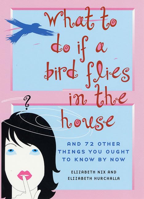 What to Do If a Bird Flies in the House: And 72 Other Things You Ought to Know By Now,Used