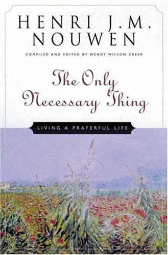 The Only Necessary Thing: Living a Prayerful Life,New