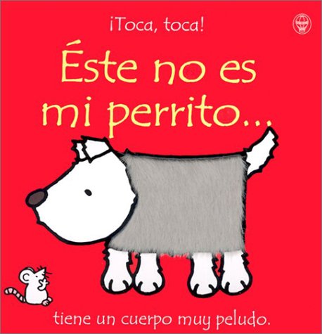 Este No Es Mi Perrito: Tiene Un Cuerpo Muy Peludo (Toca, Toca!) (Spanish Edition),New