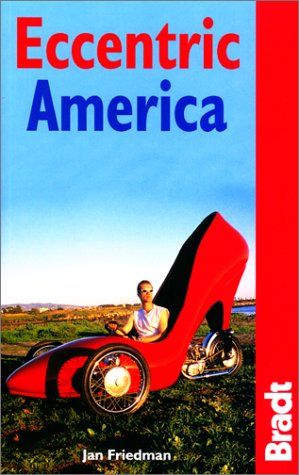 Eccentric America: The Bradt Guide to All That's Weird and Wacky in the USA,Used