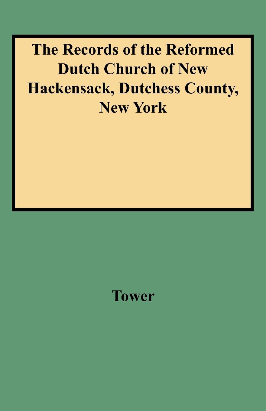 Records Of The Reformed Dutch Church Of New Hackensack, Dutchess County, New York,New
