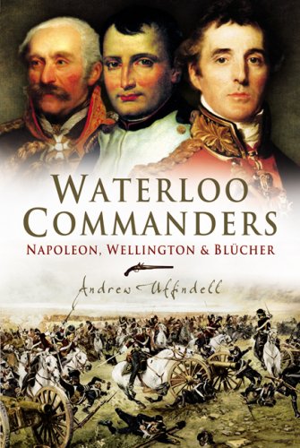 Waterloo Commanders: Napoleon, Wellington and Blucher,Used
