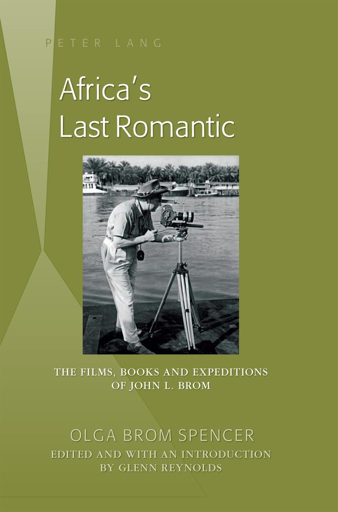 Africas Last Romantic: The Films, Books and Expeditions of John L. Brom,Used